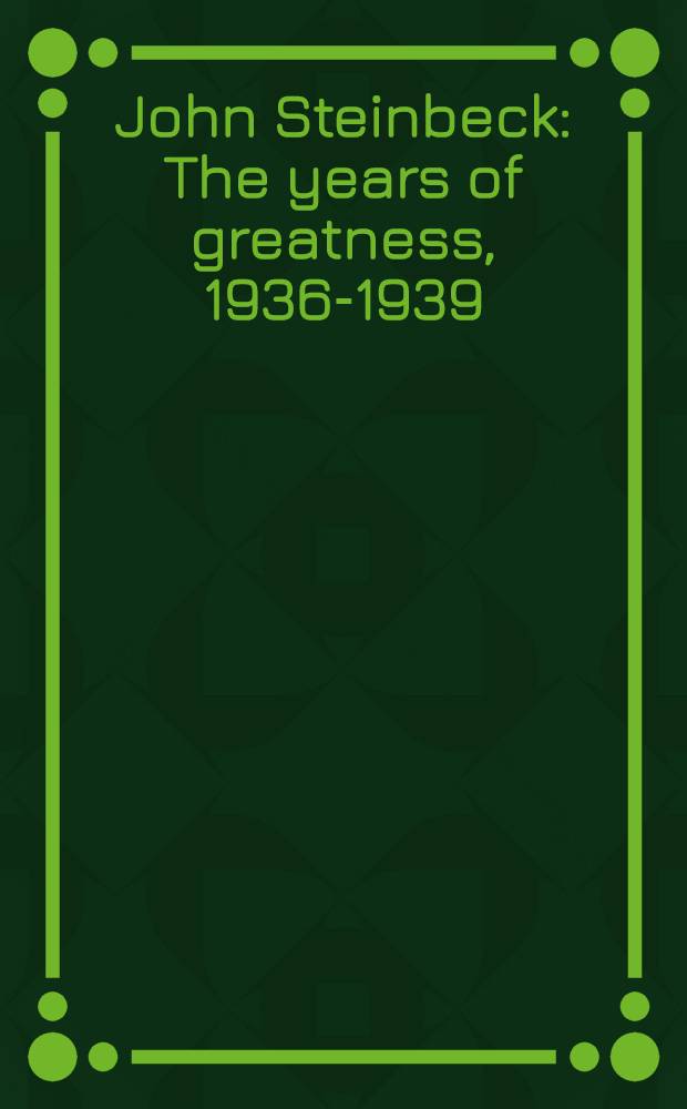 John Steinbeck : The years of greatness, 1936-1939 : Papers presented at the Third Intern. Steinbeck congr., held in Honolulu, Hawaii, May 27-30, 1991 = Джон Стейнбек.. Годы величия.