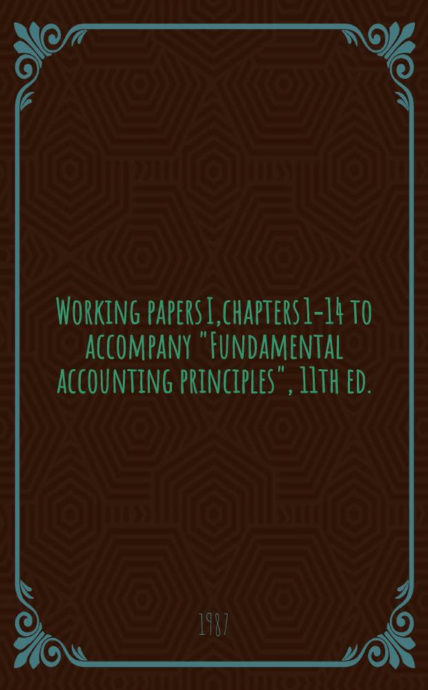 Working papers I,chapters 1-14 to accompany "Fundamental accounting principles", 11th ed. = Фундаментальные принципы сетоводства.