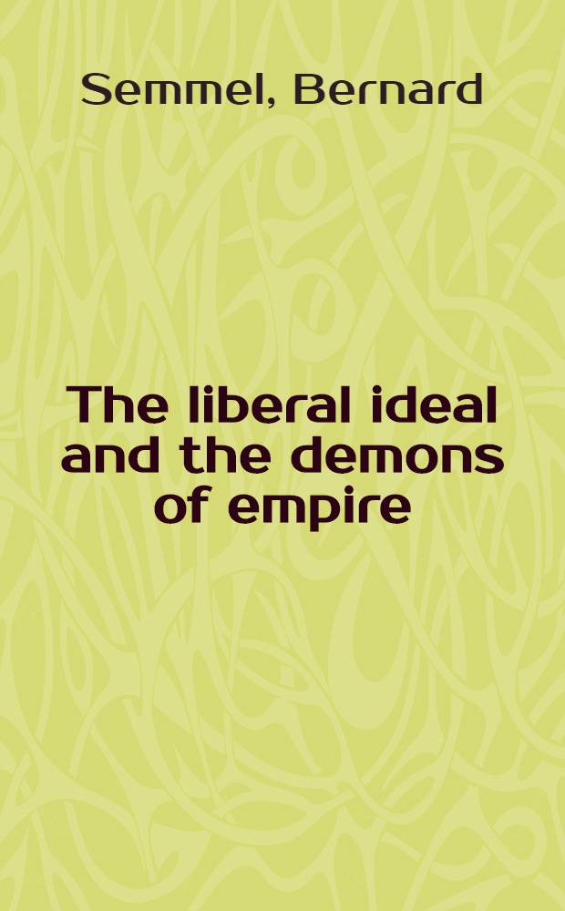 The liberal ideal and the demons of empire : Theories of imperialism from Adam Smith to Lenin = Либеральный идеал и демоны империи. Теории империализма от Адама Смита до Ленина.