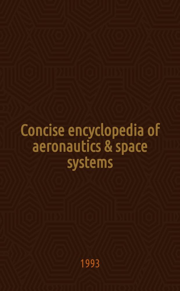 Concise encyclopedia of aeronautics & space systems = Краткая энциклопедия авиационных и космических систем