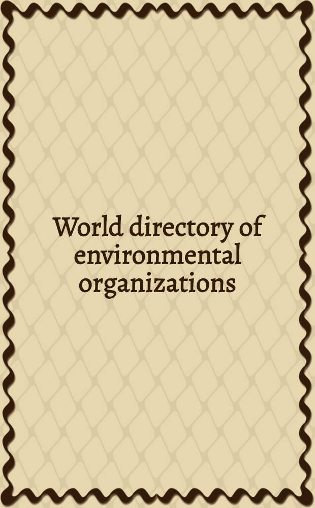 World directory of environmental organizations : A handbook of nat. a. intern. organizations a. progr., gov. a. non-gov., concerned with protecting the earth's resources = Указатель международных организаций по окружающей среде. Справочник по национальным и международным организациям и программам, правительственным и неправительственным, занятыми защитой природных ресурсов.