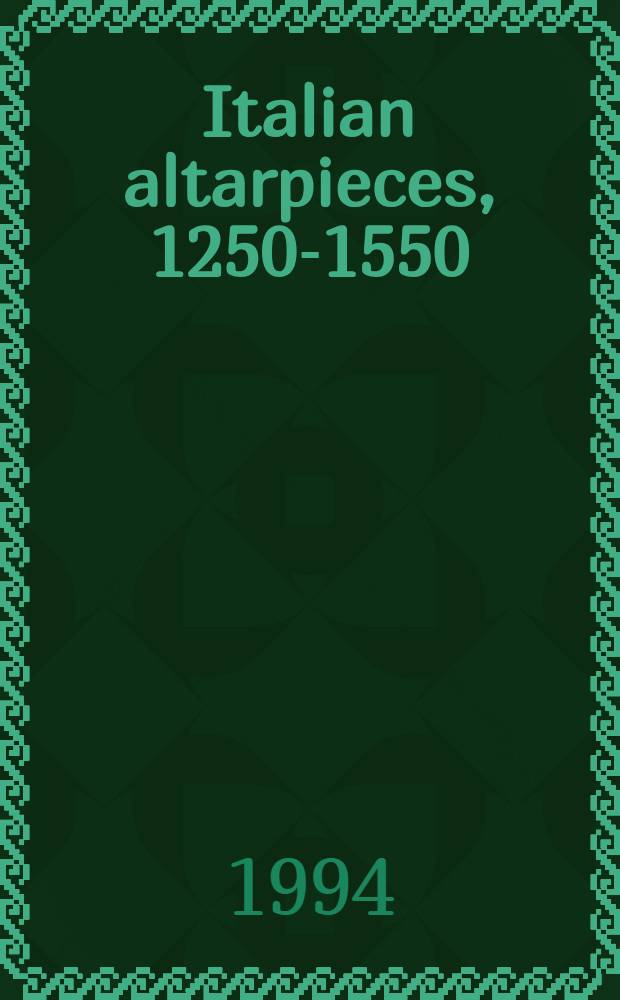 Italian altarpieces, 1250-1550 : Function a. des. : Based on the papers of the Intern. symp. held in June 1988 at the Harvard univ. center for Ital. Renaissance studies at Villa I Tatti in Florence = Итальянские алтари, 1250-1550. Функция и дизайн.