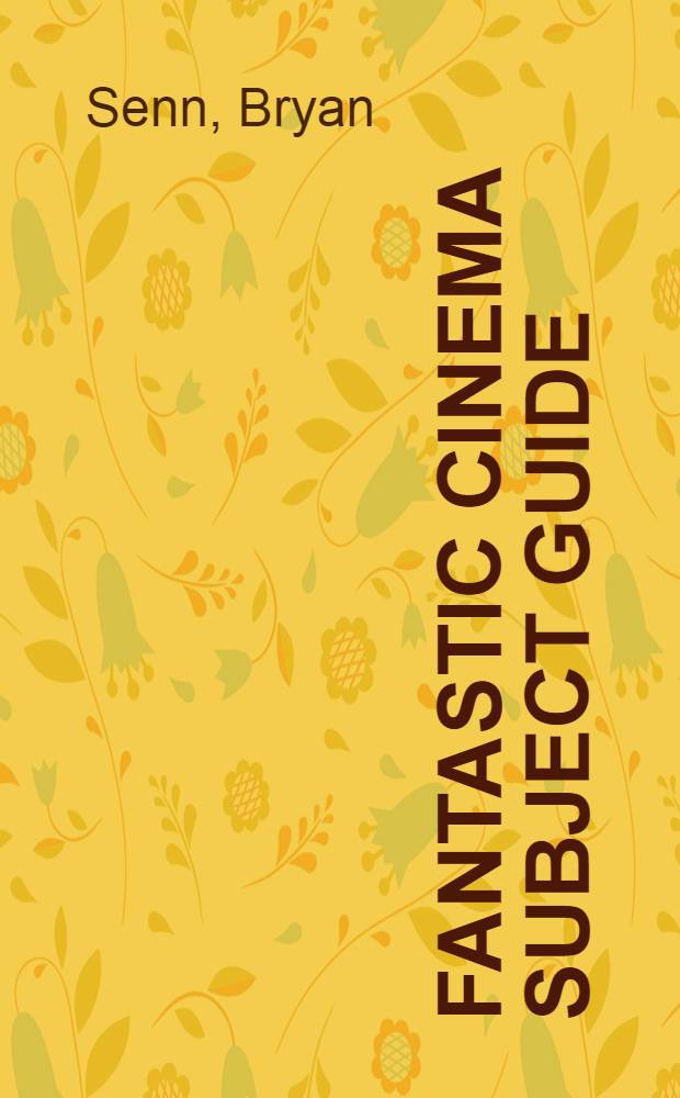 Fantastic cinema subject guide : A topical ind. to 2500 horror, sience fiction, a. fantasy films = Фантастическое кино.Тематический справочник.