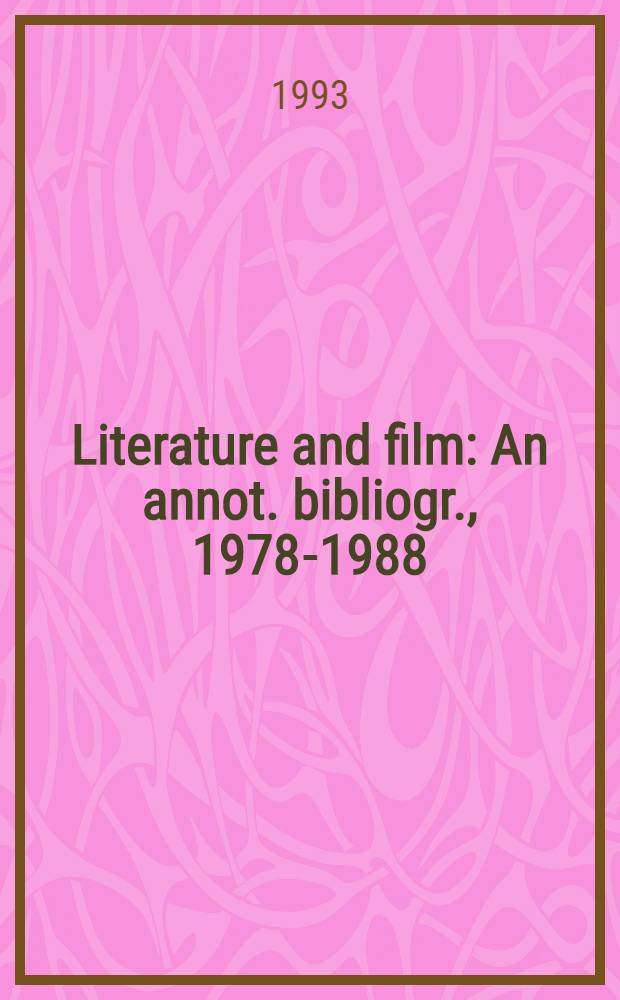 Literature and film : An annot. bibliogr., 1978-1988 = Литература и фильм.Аннотированная библиография 1978-1988.