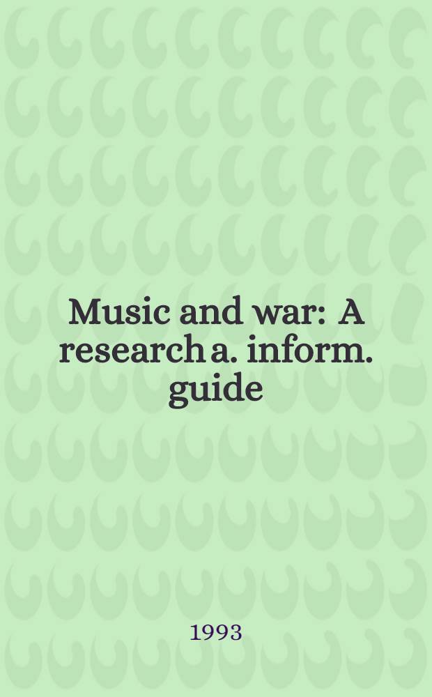 Music and war : A research a. inform. guide = Музыка и война.