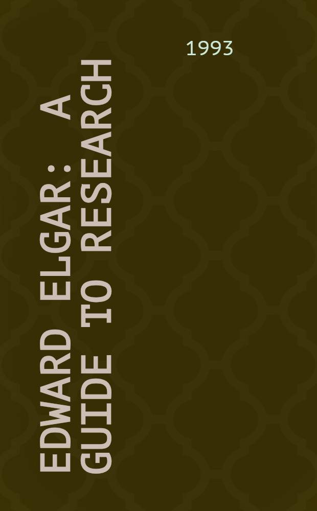 Edward Elgar : A guide to research = Эдуард Элгар.