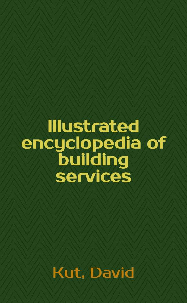 Illustrated encyclopedia of building services = Иллюстрированная энциклопедия по эксплуатации зданий.