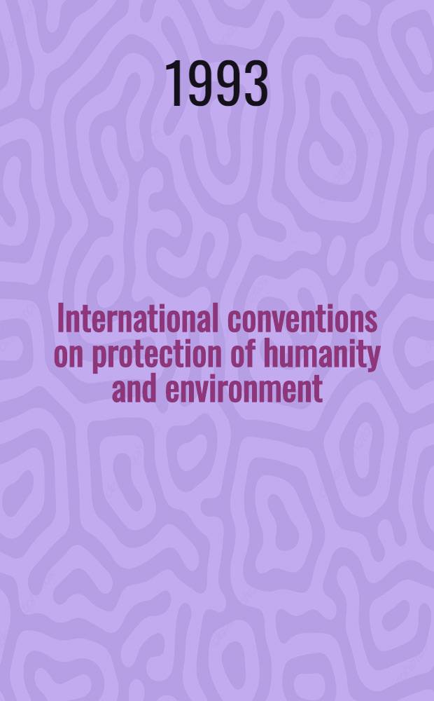 International conventions on protection of humanity and environment = Международные конвенции по защите человечества и окружающей среды.