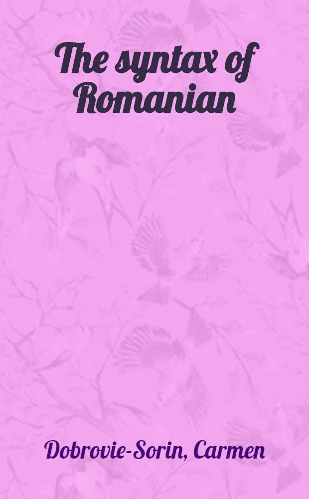 The syntax of Romanian : Comparative studies in Romance = Синтаксис румынского языка. Сравнительное изучение романских языков.