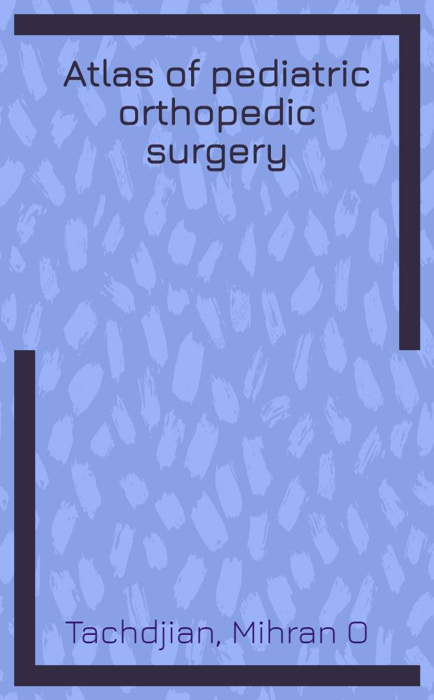 Atlas of pediatric orthopedic surgery = Атлас педиатрической ортопедической хирургии. том1 и 2.