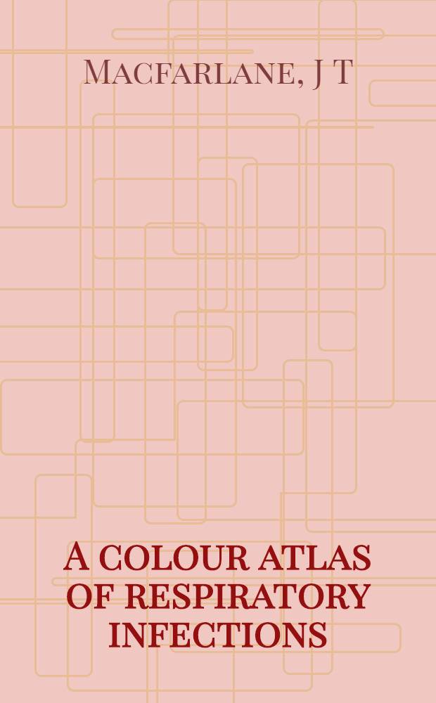 A colour atlas of respiratory infections = Цветной атлас респираторных инфекций..