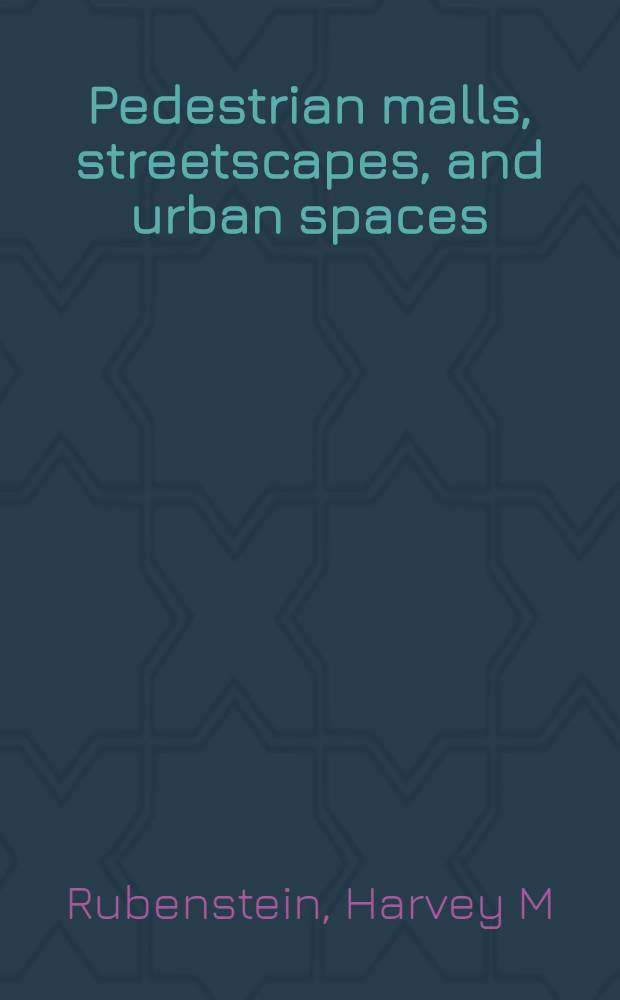Pedestrian malls, streetscapes, and urban spaces = Пешеходные площадки, уличные панорамы и городские пространства.