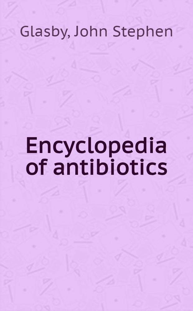 Encyclopedia of antibiotics = Энциклопедия антибиотиков.