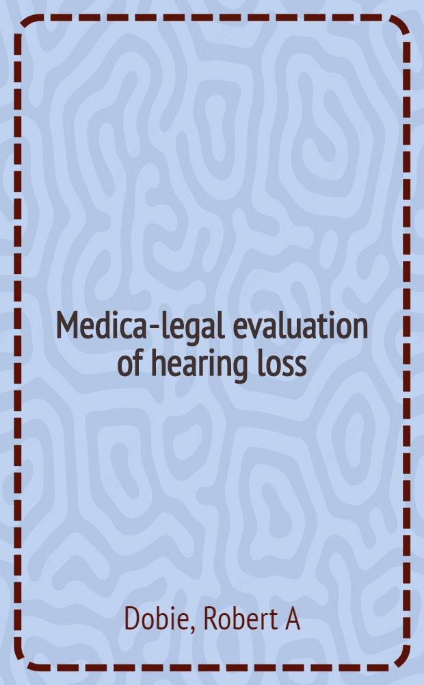 Medical- legal evaluation of hearing loss = Судебно-медицинская экспертиза потери слуха.