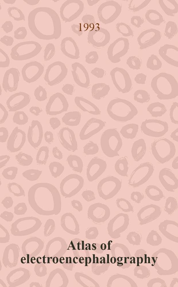 Atlas of electroencephalography = Атлас электроэнцефалографии. Т.1. Электроэнцефалография новорожденных. Т.2. Электроэнцефалография детей и взрослых. Т.3. Внутричерепная электроэнцефалография.