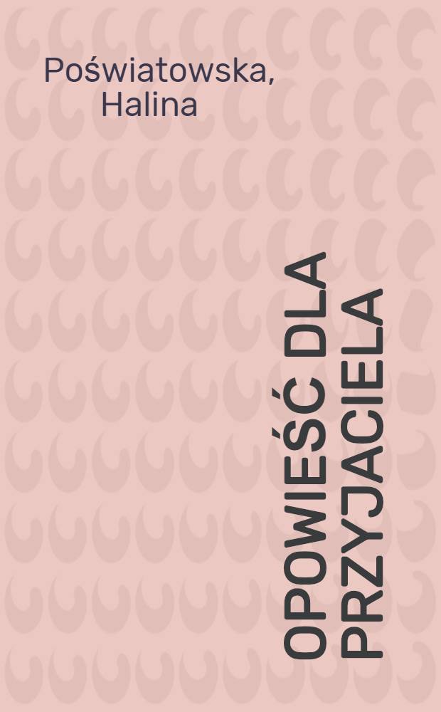 Opowieść dla przyjaciela : Wspomnienia