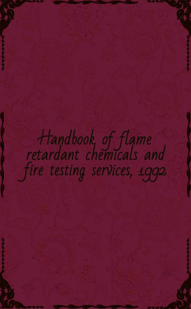 Handbook of flame retardant chemicals and fire testing services, 1992 = Справочник по химическим замедлителям пламени и службам по определению температуры воспламенения, 1992.