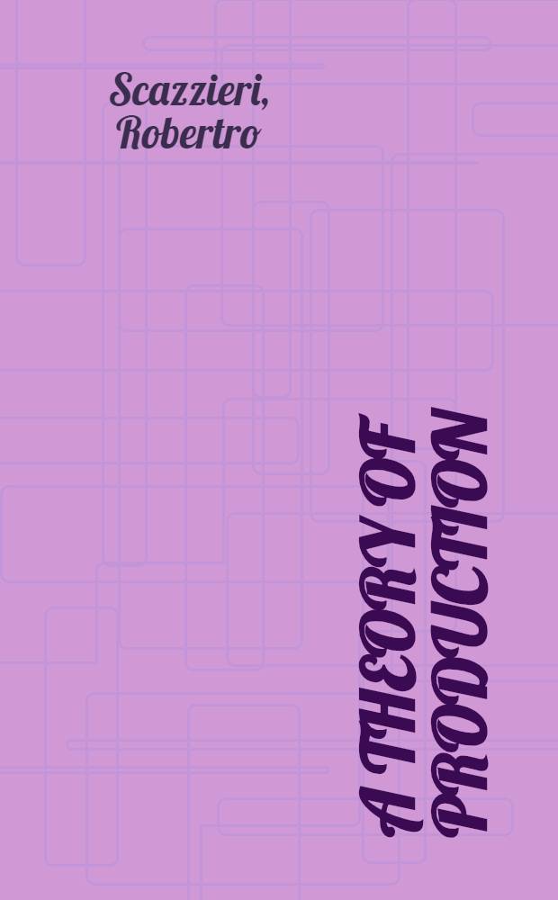 A theory of production : Tasks, processes a. techn. practices = Теория производства. Задачи,процессы и техническая практика.