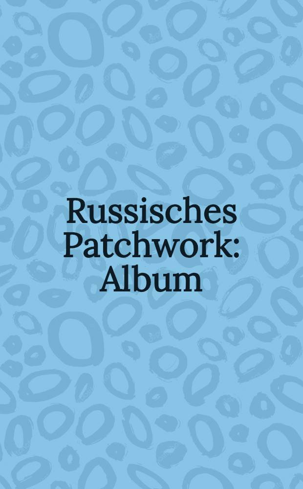 Russisches Patchwork : Album