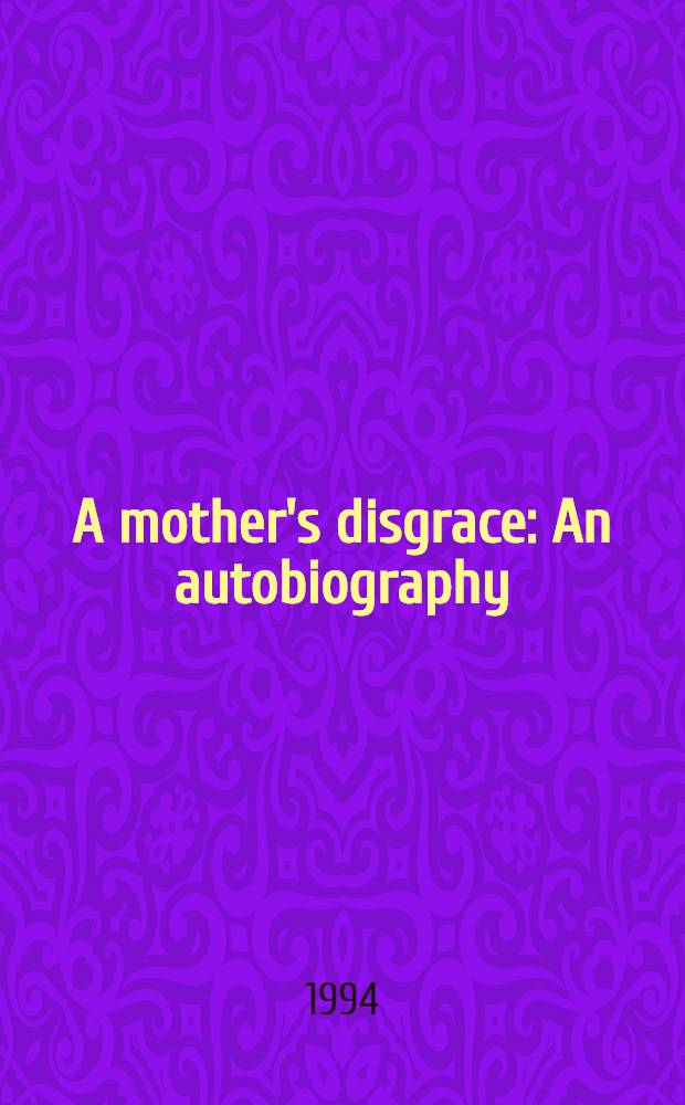 A mother's disgrace : An autobiography = Позор матери.