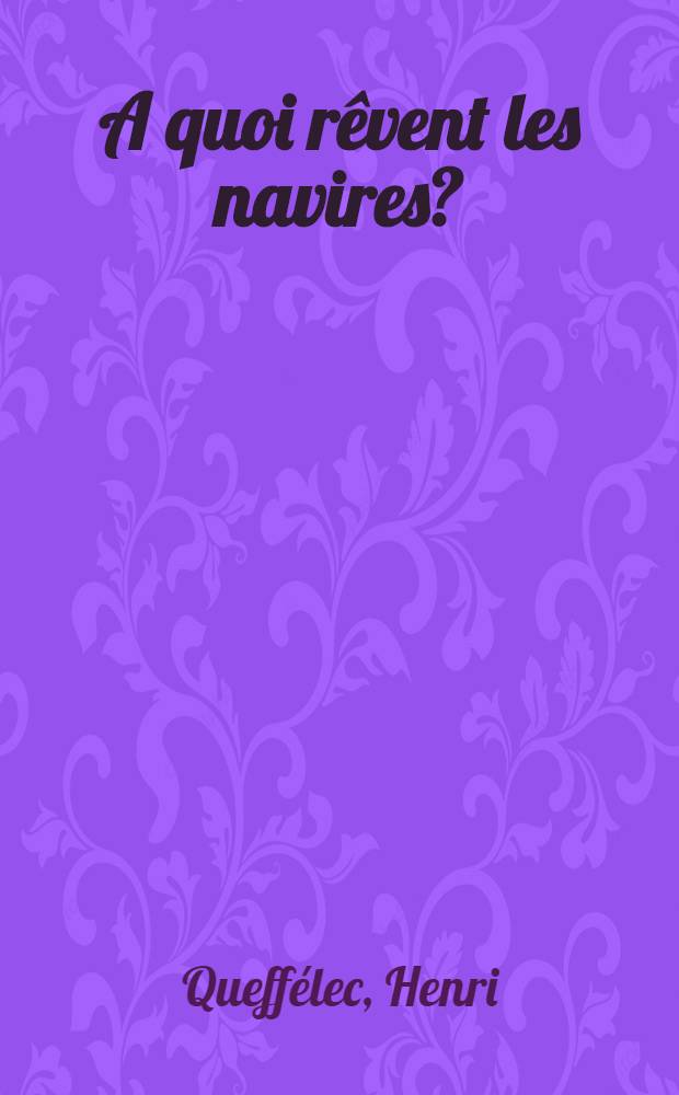 A quoi r&ecirc;vent les navires ? : Noveles