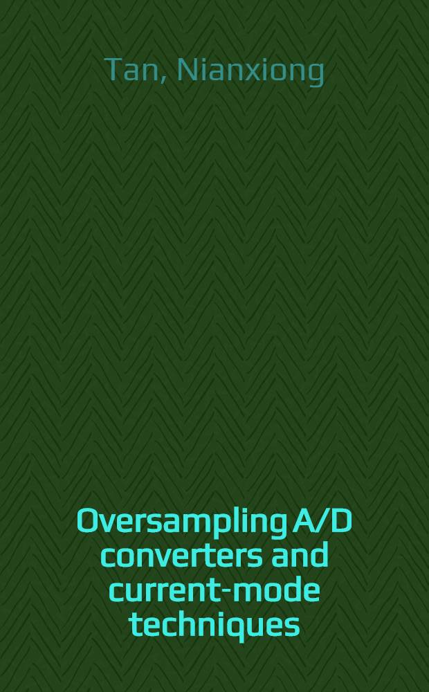 Oversampling A/D converters and current-mode techniques : Akad. avh. = Передискретизация АЦП и современная техника . Дис.