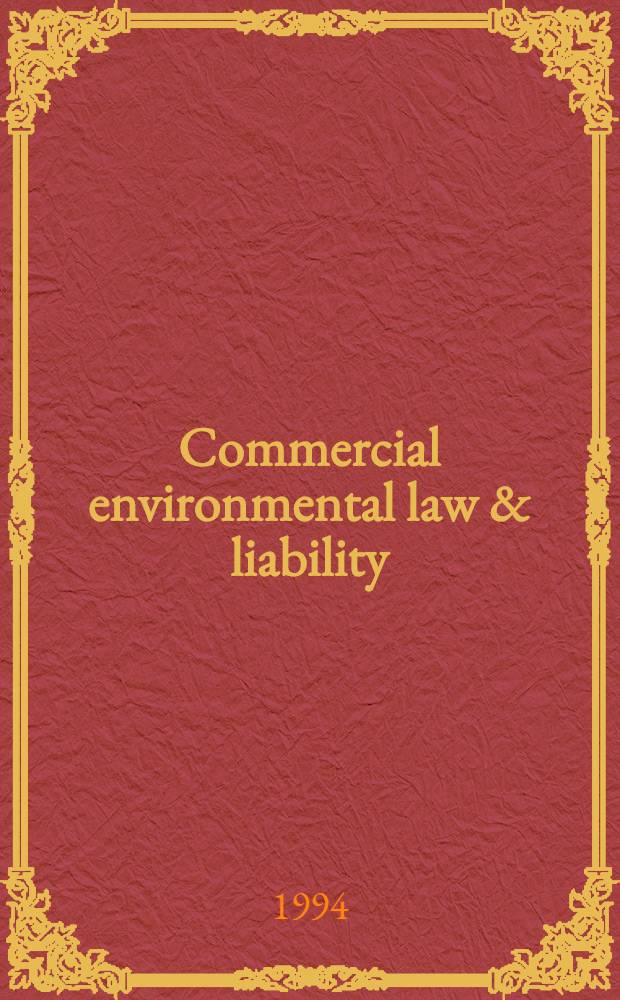 Commercial environmental law & liability = Правовые вопросы борьбы с загрязнением окружающей среды и ответственность.