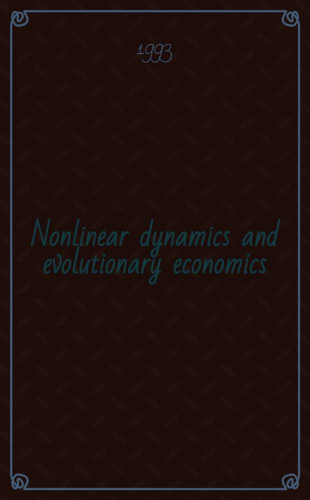 Nonlinear dynamics and evolutionary economics : Based on papers pres. at the Intern. symp., Univ. of Texas at Austin, Apr. 16-19, 1989 = Нелинейная динамика и эволюционная экономика. На материалах Междунар. симпозиума, Ун-т Техаса ,Остин, 16-19 апр. 1989.
