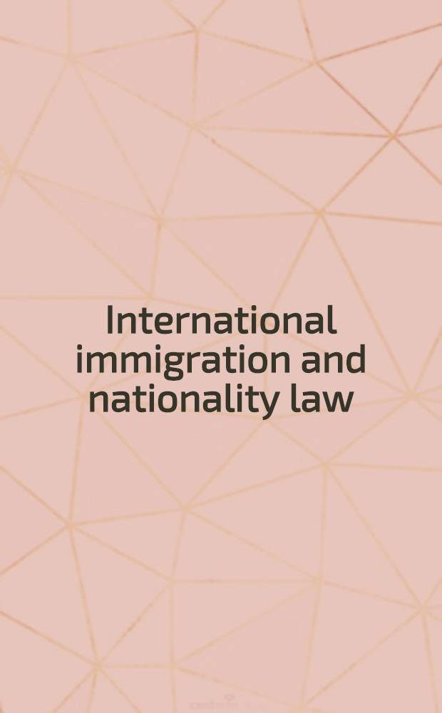 International immigration and nationality law = Международная иммиграция и национальное право.