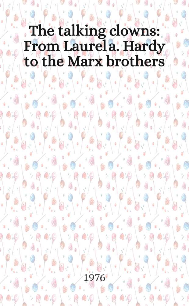 The talking clowns : From Laurel a. Hardy to the Marx brothers = Говорящие клоуны.От Лаурел и Харди до братьев Маркс.