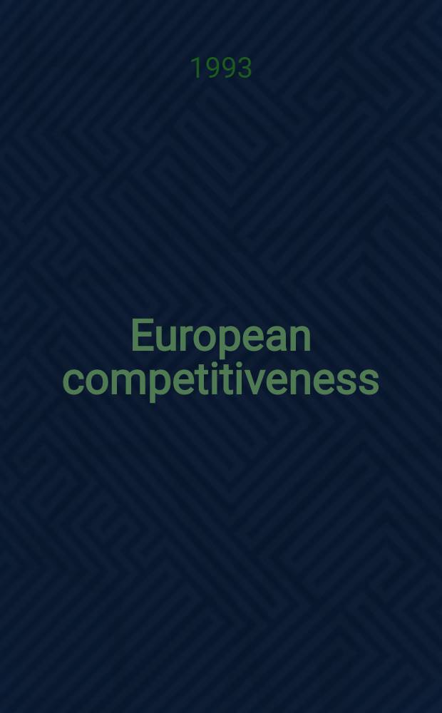European competitiveness : Based on two workshops held at the Wissenschaftszentrum, Berlin in Dec. 1989 a. in June 1991 = Европейская конкурентоспособность. По материалам 2-х семинаров, проходивших в Научном центре Берлина, в декабре 1989г. и в июне 1991г..