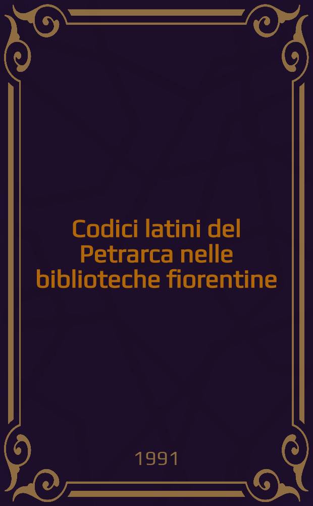 Codici latini del Petrarca nelle biblioteche fiorentine : Mostra, 19 magg. - 30 giugno 1991 : Catàlogo = Латинские кодексы Петрарки в флорентийских библиотеках.