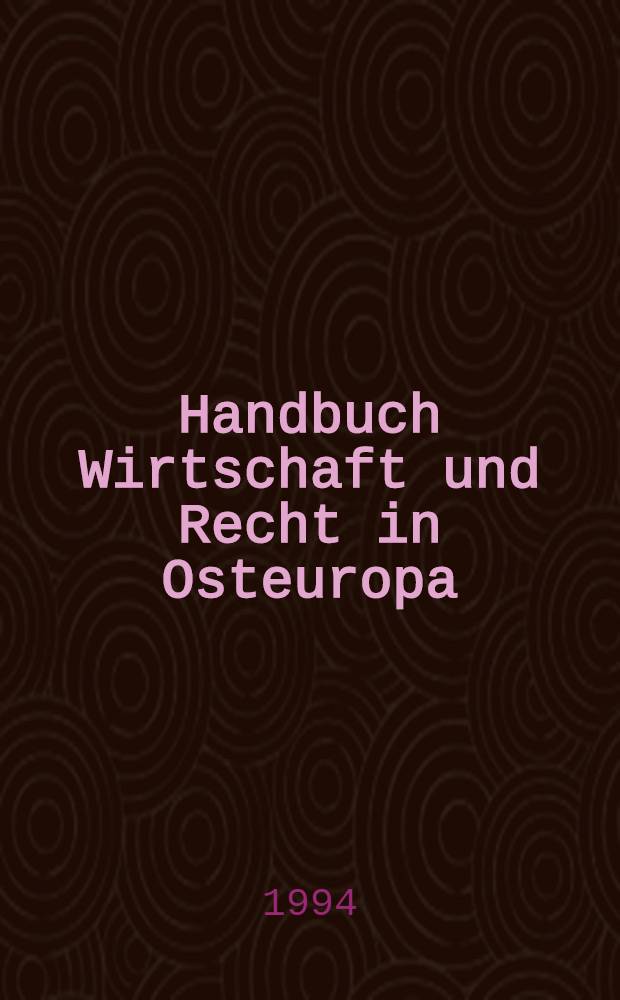 Handbuch Wirtschaft und Recht in Osteuropa = Справочник по экономике и праву в Восточной Европе.