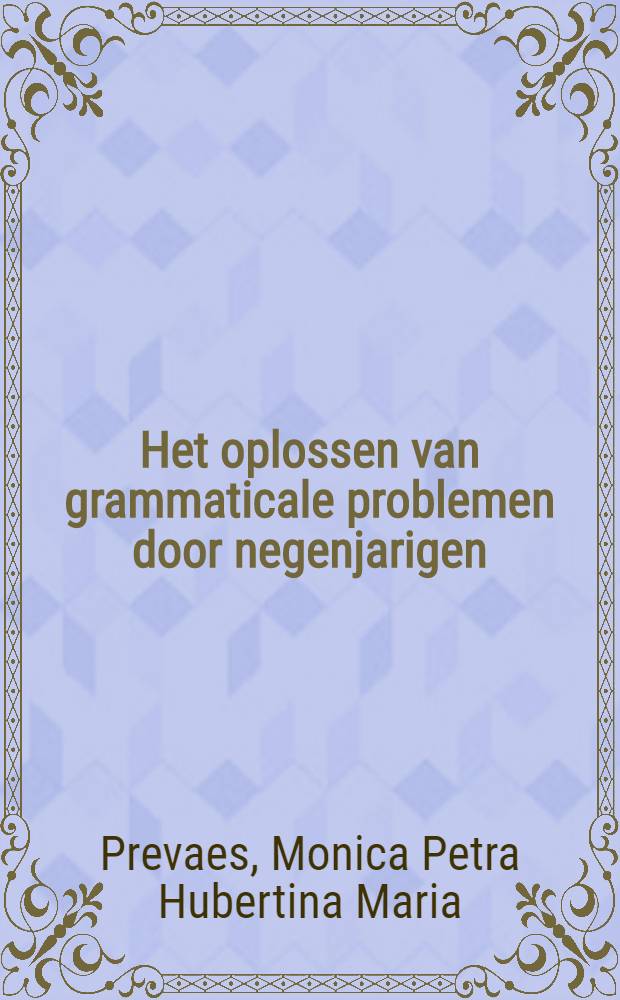 Het oplossen van grammaticale problemen door negenjarigen : Een onderzoek naar strategie-wijzigingen onder invloed van "Grammatica in balans" : Acad. proefschr = Разрешение грамматических проблем девятилетними.