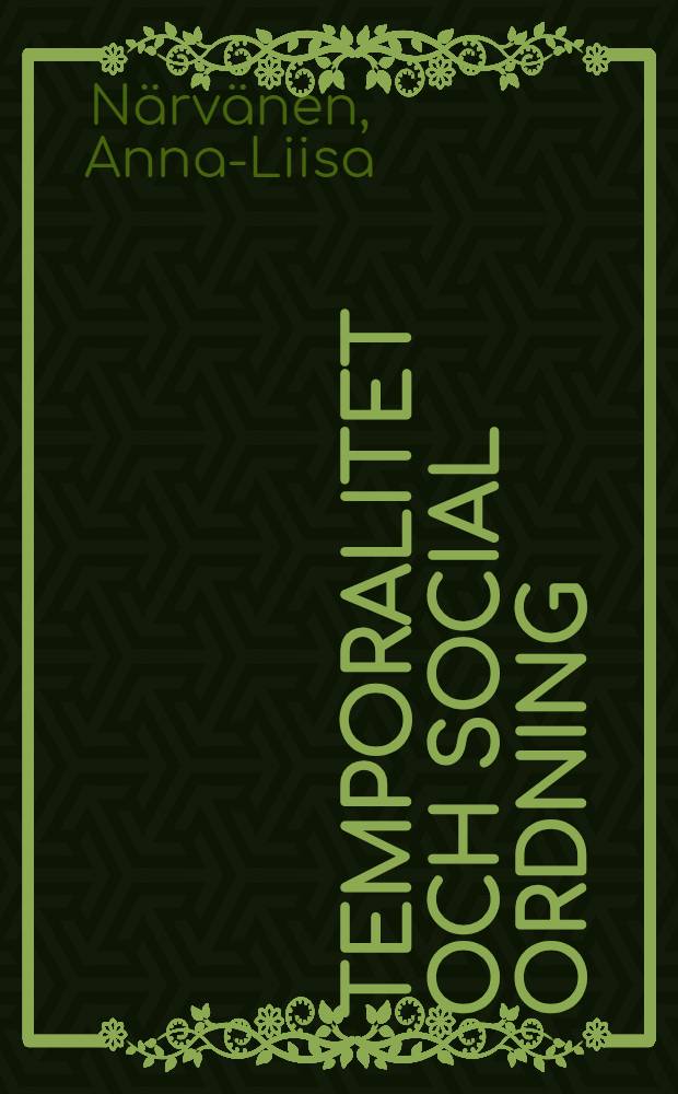 Temporalitet och social ordning : En tidssociol. diskussion utifrån vårdpersonals uppfattningar om handlingsmöjligheter i arbetet : Diss. = Время и социальный порядок.