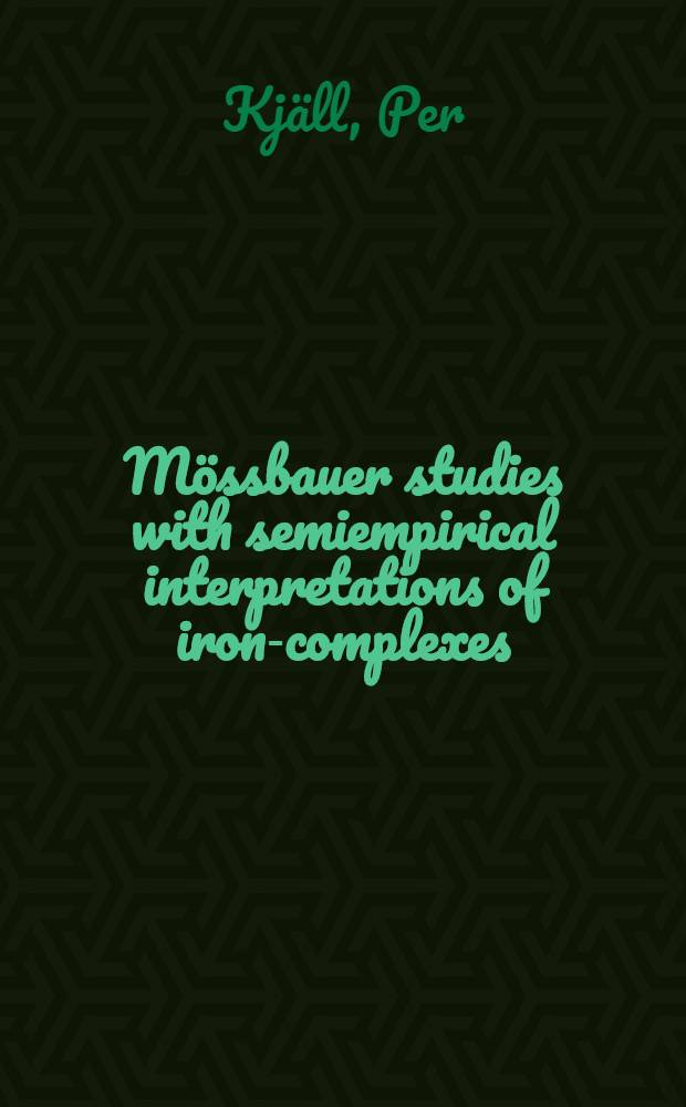 Mössbauer studies with semiempirical interpretations of iron-complexes : Akad. avh. = Мессбауровские исследования с полуэмпирической интерпретацией комплексов железа. Дис..