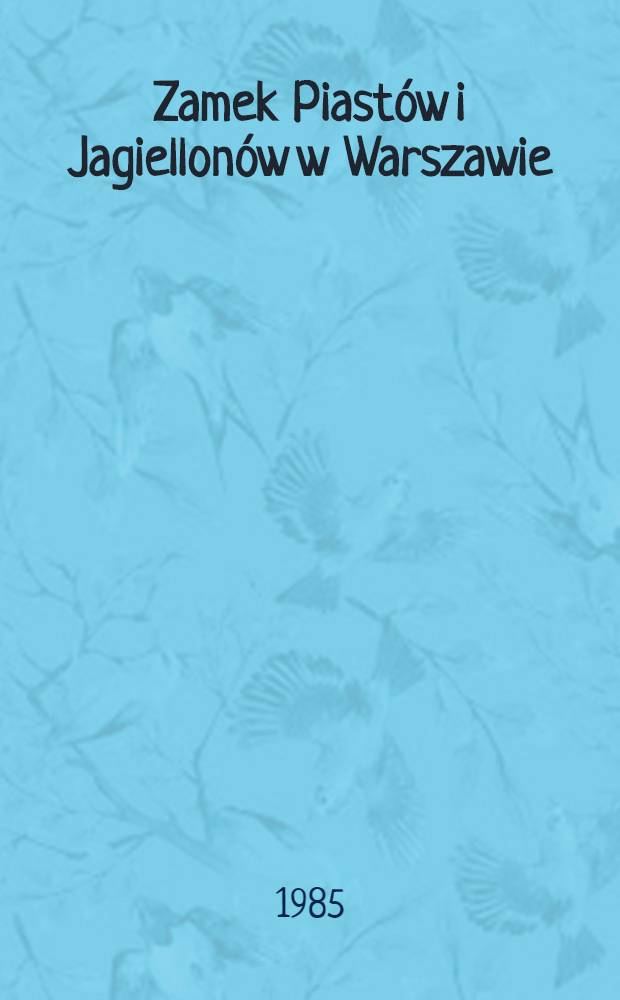 Zamek Piastów i Jagiellonów w Warszawie = Замок Пястов и Ягеллонов в Варшаве.