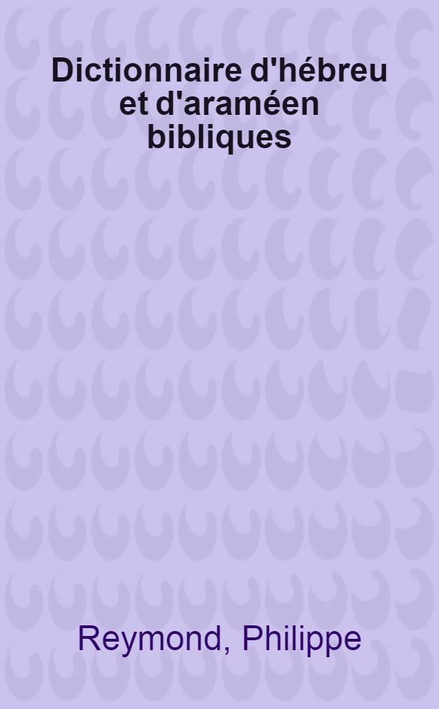 Dictionnaire d'hébreu et d'araméen bibliques = Словарь библейских еврейского и арамейского языков.