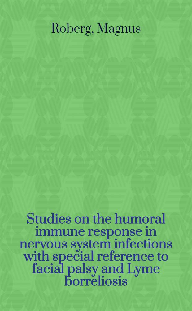 Studies on the humoral immune response in nervous system infections with special reference to facial palsy and Lyme borreliosis : Akad. avh. = Исследования по иммунным гуморальным реакциям при инфекциях нервной системы,особенно по параличу лицевого нерва и Лаймовскому боррелиозу. Дис..
