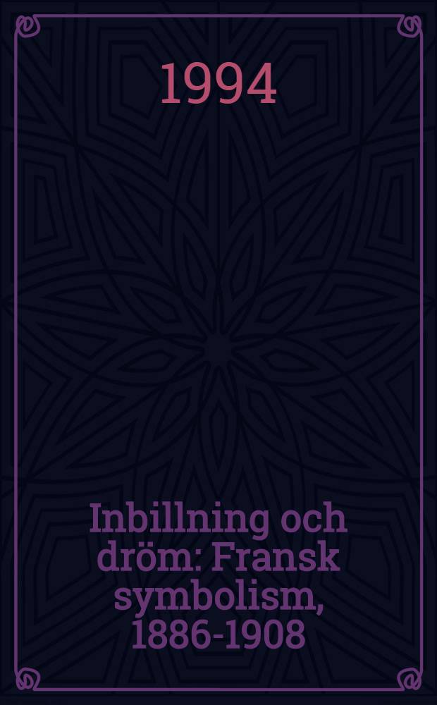 Inbillning och dr&ouml;m : Fransk symbolism, 1886-1908 : Utst&auml;llningen visas i Stockholm, 3 mars -24 apr.1994; etc. : Katalog = Воображение или сон. Символизм во Франции.