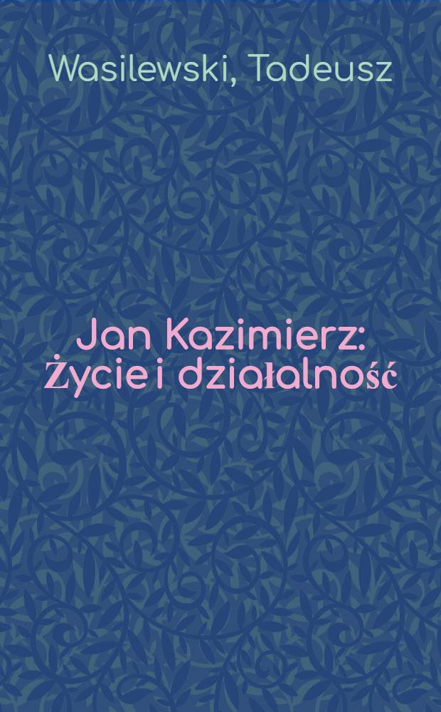 Jan Kazimierz : Życie i działalność = Ян Казимир.