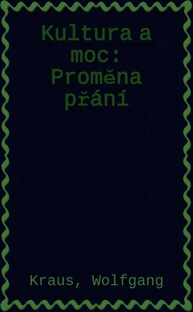 Kultura a moc : Proměna přání = Культура и власть.