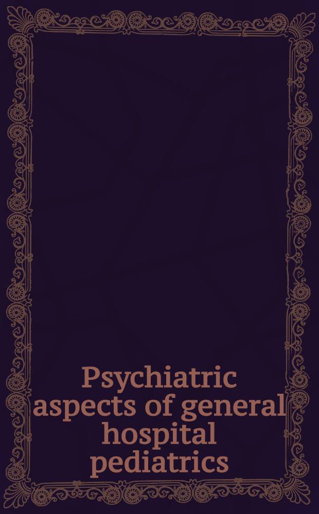 Psychiatric aspects of general hospital pediatrics : Handbook = Психические аспекты общего педиатрического госпиталя..