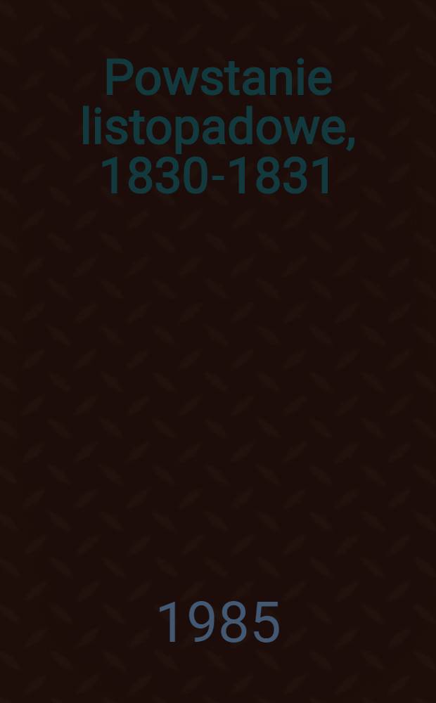 Powstanie listopadowe, 1830-1831 : Refleksja hist = Ноябрьское восстание,1830-1831.