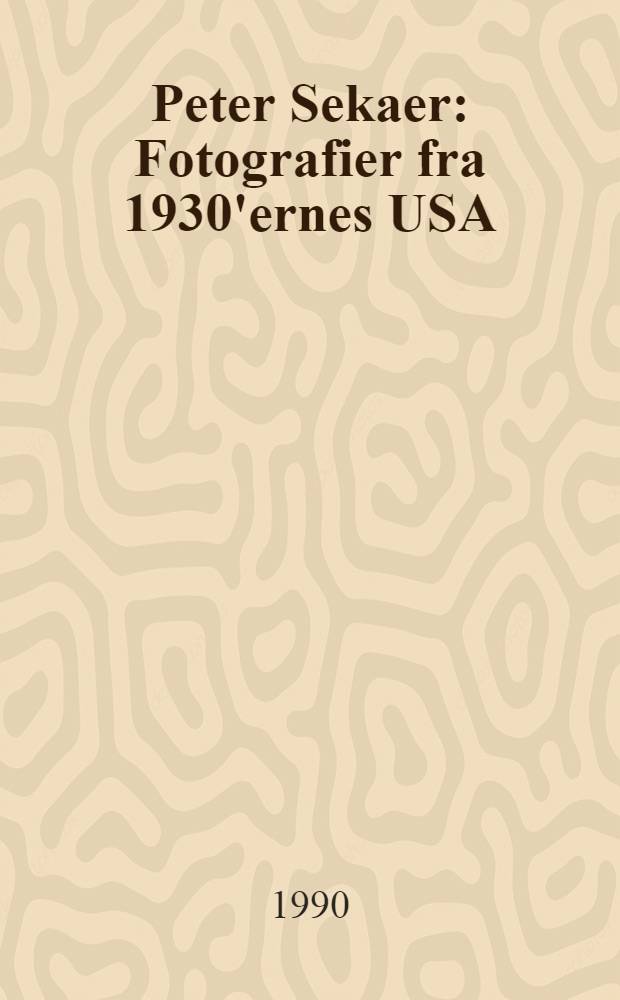 Peter Sekaer : Fotografier fra 1930'ernes USA : Udg. i forbindelse med Udstilling, 12.6 -22.7, 1990 = Петер Секаер . Фотографии США 1930-х годов.
