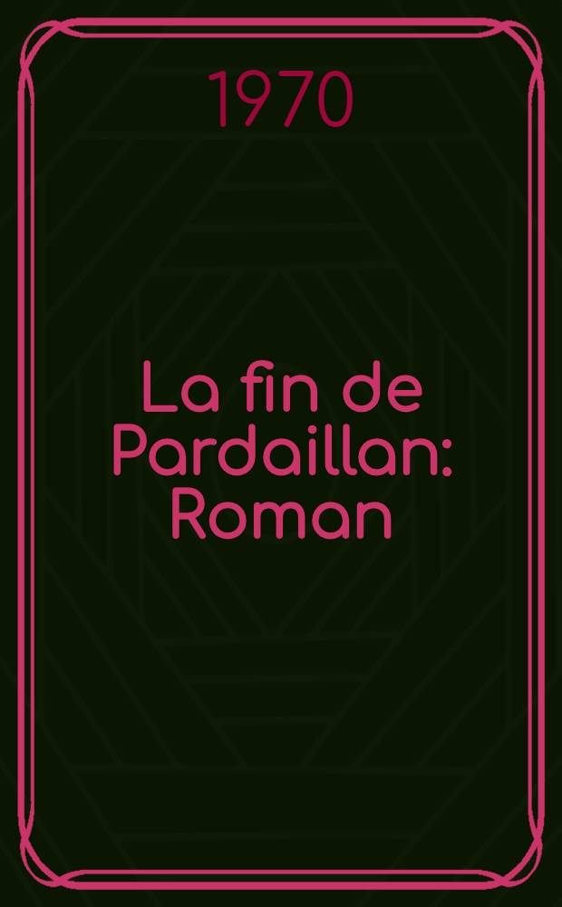 La fin de Pardaillan : Roman