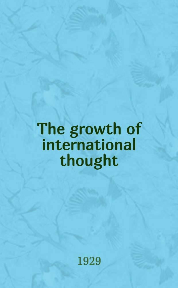 The growth of international thought = Рост международной мысли.