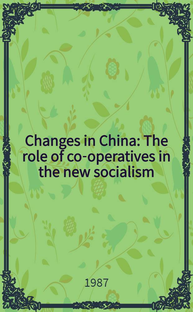 Changes in China : The role of co-operatives in the new socialism = Перемены в Китае. Роль кооперативов в новом социализме.