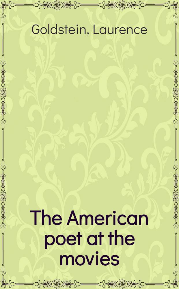 The American poet at the movies : A crit. history = Американская поэзия и кино.
