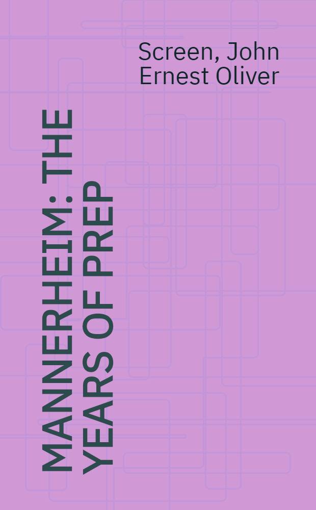 Mannerheim : The years of prep = Маннергейм. Годы подготовки.